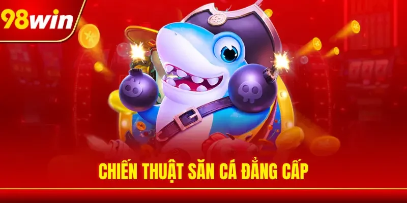 Chiến thuật săn cá đẳng cấp