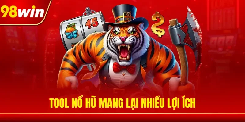 Tool nổ hũ mang lại nhiều lợi ích